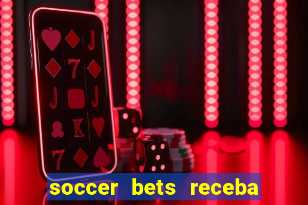 soccer bets receba seu dinheiro